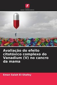 Produktbild: Avalia&ccedil;&atilde;o do efeito citot&oacute;xico complexo do Vanadium (V) no cancro da mama