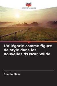 Produktbild: L'all&eacute;gorie comme figure de style dans les nouvelles d'Oscar Wilde
