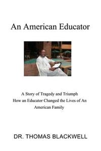 Produktbild: An American Educator: A Story of Tragedy and Triumph How an Educator Changed the Lives of An American Family