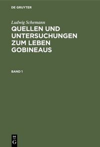 Produktbild: Quellen und Untersuchungen zum Leben Gobineaus. Band 1