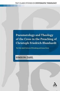 Produktbild: Pneumatology and Theology of the Cross in the Preaching of Christoph Friedrich Blumhardt