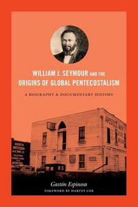 Produktbild: William J. Seymour and the Origins of Global Pentecostalism