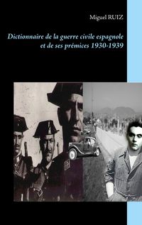 Produktbild: Dictionnaire de la guerre civile espagnole et de ses pr&eacute;mices 1930-1939