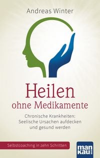 Produktbild: Heilen ohne Medikamente. Chronische Krankheiten: Seelische Ursachen aufdecken und gesund werden
