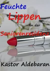 Produktbild: Feuchte Lippen in der Seniorenresidenz