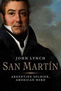 Produktbild: Lynch, J: San Martin - Argentinian Soldier, American Hero