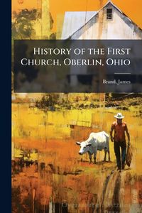 Produktbild: History of the First Church, Oberlin, Ohio
