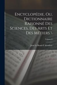 Produktbild: Encyclop&eacute;die, ou, Dictionnaire raisonn&eacute; des sciences, des arts et des m&eacute;tiers \; Volume 8