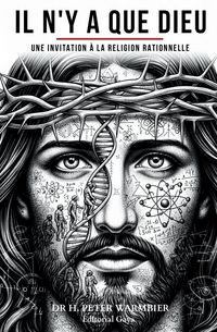 Produktbild: IL N'Y A QUE DIEU - RELIGION POUR LE TROISI&Egrave;ME MILL&Eacute;NAIRE - Dieu existe-t-il ? Y a-t-il un Dieu ? Il y a un Dieu? Foi rationnelle - Foi et raison - Fo