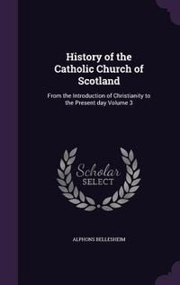Produktbild: History of the Catholic Church of Scotland: From the Introduction of Christianity to the Present day Volume 3
