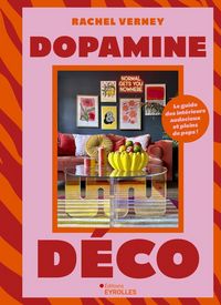 Produktbild: Dopamine d&eacute;co : le guide des int&eacute;rieurs audacieux et pleins de peps !