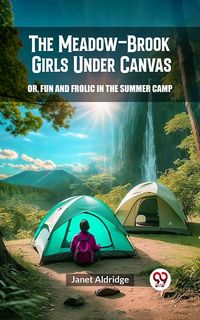 Produktbild: The Meadow-Brook Girls Under Canvas Or, Fun and Frolic in the Summer Camp
