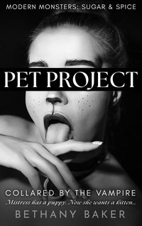 Produktbild: Pet Project: Collared by the Vampire (Modern Monsters: Sugar and Spice, #3)