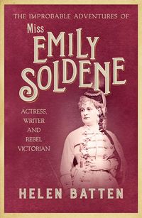 Bild vom Artikel The Improbable Adventures of Miss Emily Soldene: Actress, Writer, and Rebel Victorian vom Autor Helen Batten