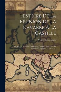 Produktbild: Histoire De La R&eacute;union De La Navarre &Agrave; La Castille