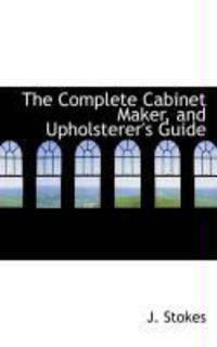 Produktbild: The Complete Cabinet Maker, and Upholsterer's Guide