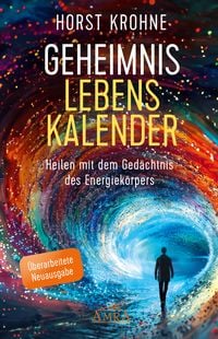 Produktbild: GEHEIMNIS LEBENSKALENDER: Heilen mit dem Ged&auml;chtnis des Energiek&ouml;rpers (&Uuml;berarbeitete Neuausgabe)