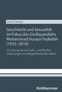 Produktbild: Geschlecht und Sexualit&auml;t im Fokus des Gro&szlig;ayatollahs Muhammad Husayn Fadlallah (1935-2010)