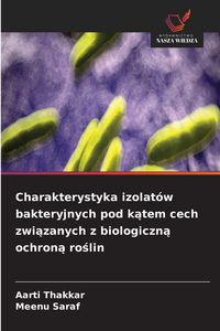 Produktbild: Charakterystyka izolat&oacute;w bakteryjnych pod k&iquest;tem cech zwi&iquest;zanych z biologiczn&iquest; ochron&iquest; ro&iquest;lin