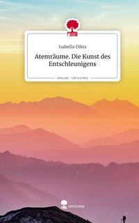 Produktbild: Atemr&auml;ume. Die Kunst des Entschleunigens. Life is a Story - story.one