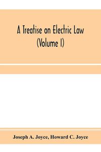 Produktbild: A treatise on electric law, comprising the law governing all electric corporations, uses and appliances, also all relative public and private rights (