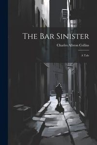 Produktbild: The Bar Sinister: A Tale
