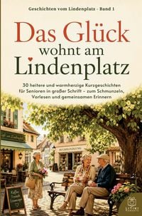 Produktbild: Kurzgeschichten f&uuml;r Senioren in Gro&szlig;druck: Das Gl&uuml;ck wohnt am Lindenplatz