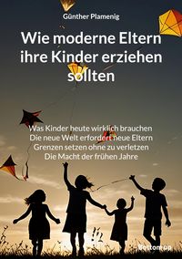 Produktbild: Wie moderne Eltern ihre Kinder erziehen sollten