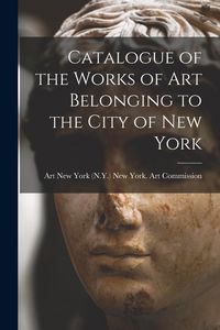 Produktbild: Catalogue of the Works of Art Belonging to the City of New York