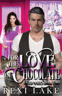 Produktbild: For the Love of Chocolate (Fated Mates, #2)