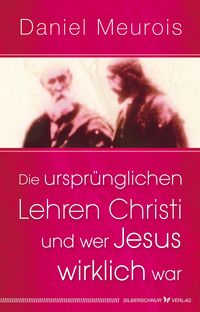 Produktbild: Die urspr&uuml;nglichen Lehren Christi und wer Jesus wirklich war