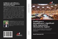 Produktbild: Codificare e decodificare i significati delle espressioni idiomatiche inglesi