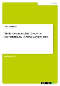 Produktbild: "Berlin Alexanderplatz". Moderne Stadtdarstellung in Alfred D&ouml;blins Epos