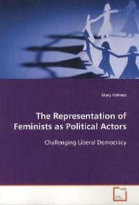 Produktbild: Holmes, M: The Representation of Feminists as Political Acto