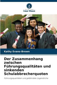 Produktbild: Der Zusammenhang zwischen F&uuml;hrungsqualit&auml;ten und sinkenden Schulabbrecherquoten