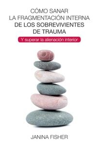 Produktbild: C&oacute;mo sanar la fragmentaci&oacute;n interna de los sobrevivientes de trauma : y superar la alienaci&oacute;n interior