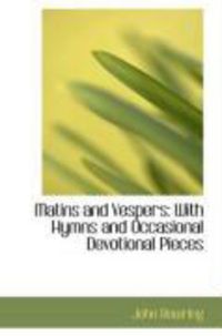 Produktbild: Matins and Vespers: With Hymns and Occasional Devotional Pieces