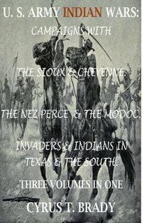 Produktbild: U. S. Army Indian Wars: Campaigns of Generals Custer, Miles, & Crook, with the Sioux & Cheyenne, Chief Joseph & the Nez Perce; Captain Jack & The Modo