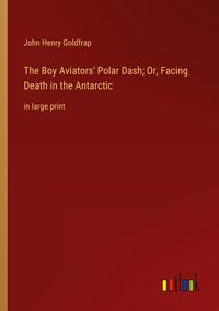 Produktbild: The Boy Aviators' Polar Dash; Or, Facing Death in the Antarctic
