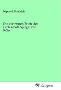 Produktbild: Die vertrauten Briefe des Erzbischofs Spiegel von K&ouml;ln