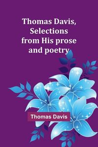 Produktbild: Thomas Davis, selections from his prose and poetry