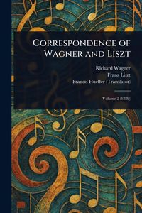 Produktbild: Correspondence of Wagner and Liszt