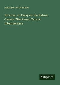 Produktbild: Bacchus, an Essay on the Nature, Causes, Effects and Cure of Intemperance