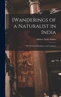 Produktbild: [Wanderings of a Naturalist in India: the Western Himalayas, and Cashmere