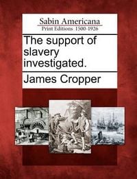 Produktbild: The Support of Slavery Investigated.