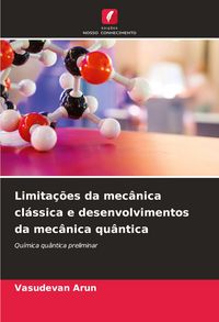 Produktbild: Limita&ccedil;&otilde;es da mec&acirc;nica cl&aacute;ssica e desenvolvimentos da mec&acirc;nica qu&acirc;ntica