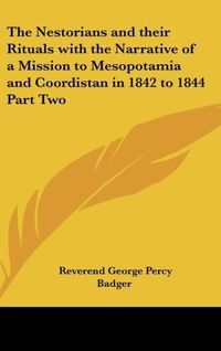 Produktbild: The Nestorians and their Rituals with the Narrative of a Mission to Mesopotamia and Coordistan in 1842 to 1844 Part Two
