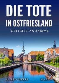 Bild vom Artikel Die Tote in Ostfriesland. Ostfrieslandkrimi vom Autor Alfred Bekker