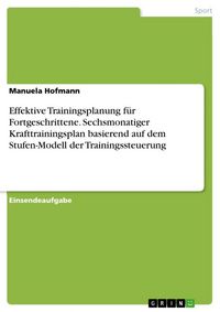 Produktbild: Effektive Trainingsplanung f&uuml;r Fortgeschrittene. Sechsmonatiger Krafttrainingsplan basierend auf dem Stufen-Modell der Trainingssteuerung