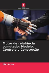 Produktbild: Motor de relut&acirc;ncia comutado: Modelo, Controlo e Constru&ccedil;&atilde;o